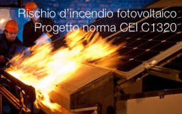 Rischio d’incendio nei sistemi fotovoltaici / Progetto norma CEI C1320