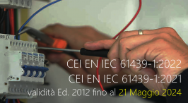 CEI EN IEC 61439-1:2022 e CEI EN IEC 61439-1:2021: validità Ed. 2012 fino al 21 Maggio 2024 