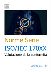 Norme della Serie ISO/IEC 170XX - Valutazione della conformità