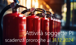 Attività soggette Prevenzione Incendi: scadenza proroghe al 31.12.2024