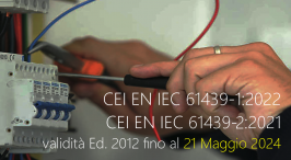 CEI EN IEC 61439-1:2022 e CEI EN IEC 61439-2:2021: validità Ed. 2012 fino al 21 Maggio 2024 