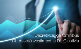 Decreti-Legge Omnibus: DL Asset/investimenti e DL Giustizia