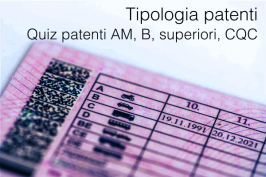 Tipologia patenti e Quiz patenti AM, B, superiori e CQC