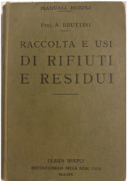 Raccolta e usi rifiuti e residui | Prof. A. Bruttini - HOEPLI 1923