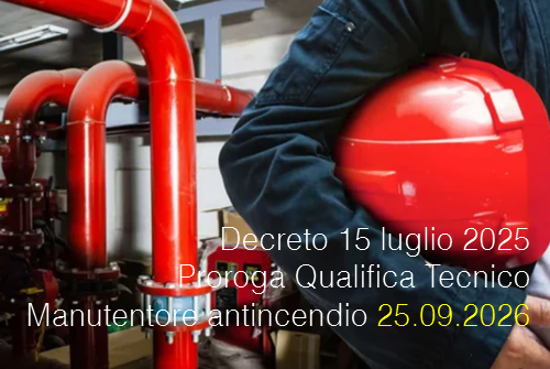 Decreto 15 luglio 2025 / Proroga Qualifica Tecnico Manutentore antincendio (25.09.2026)