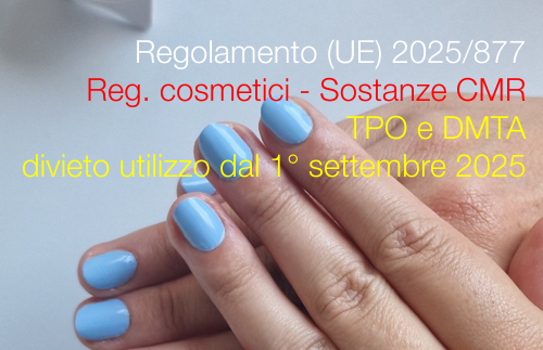 Regolamento (UE) 2025/877 / Reg. cosmetici - Sostanze CMR / TPO e DMTA: divieto di utilizzo dal 1° settembre 2025