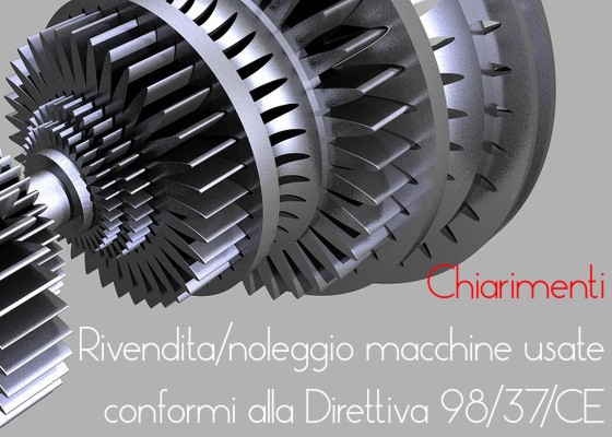 Rivendita e noleggio di macchine usate conformi alla Direttiva 98/37/CE: chiarimenti MLPS