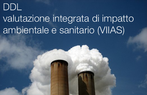 DDL valutazione integrata di impatto ambientale e sanitario (VIIAS)