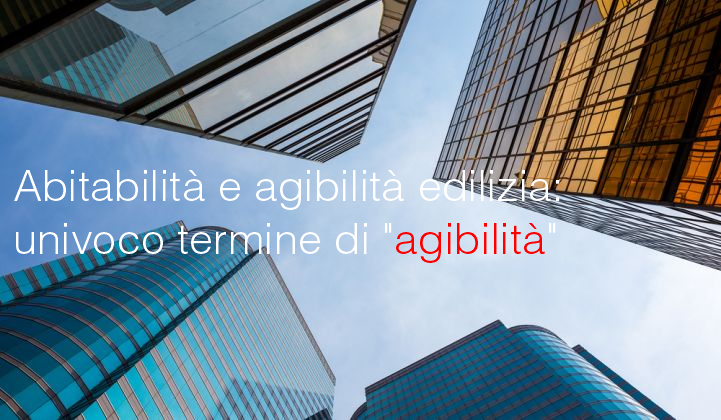 Abitabilità e agibilità edilizia: univoco termine di "agibilità"