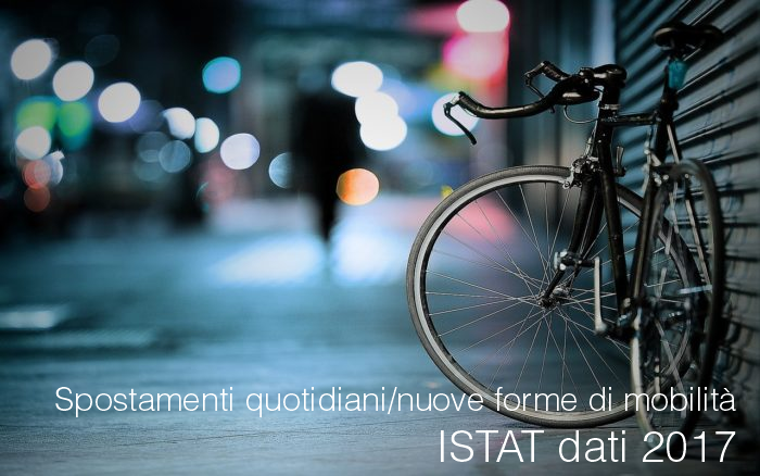 Spostamenti quotidiani e nuove forme di mobilità (ISTAT dati 2017)