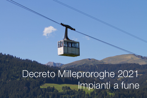 Decreto Milleproroghe 2021 | Impianti a fune
