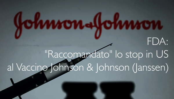 FDA: "Raccomandato" lo stop in US al Vaccino Johnson & Johnson (Janssen)