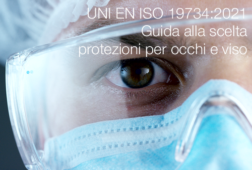 UNI EN ISO 19734:2021 - Guida alla scelta protezioni per occhi e viso
