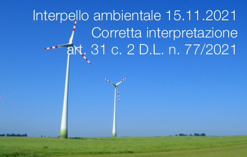 Interpello ambientale 15.11.2021 - Corretta interpretazione dell’art. 31 c. 2 D.L. n. 77/2021