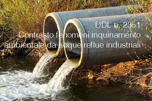 DDL n. 2351 - Contrasto fenomeni inquinamento ambientale da acque reflue industriali