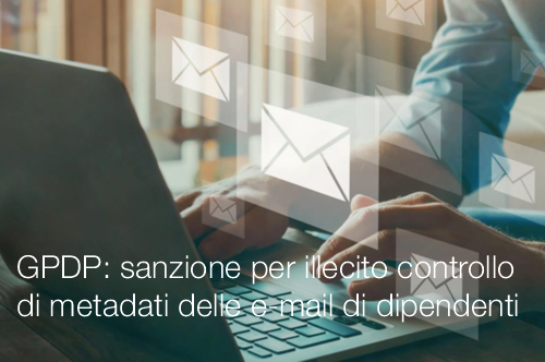 GPDP: sanzione per illecito controllo di metadati delle e-mail di dipendenti