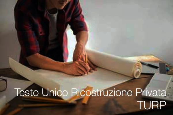 Testo Unico della Ricostruzione Privata TURP Testo Unico della Ricostruzione Privata TURP