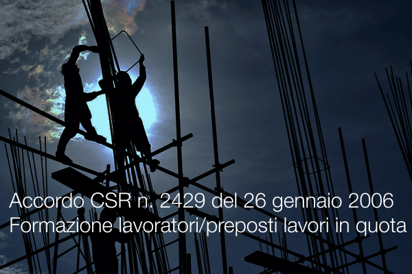 Accordo Stato Regioni n 2429 del 26 gennaio 2006 Formazione lavoratori e preposti addetti lavori in quota Accordo Stato Regioni n 2429 del 26 gennaio 2006 Formazione lavoratori e preposti addetti lavori in quota