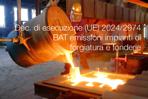 Decisione di esecuzione UE 2024 2974 BAT emissioni impianti di forgiatura e fonderie Decisione di esecuzione UE 2024 2974 BAT emissioni impianti di forgiatura e fonderie