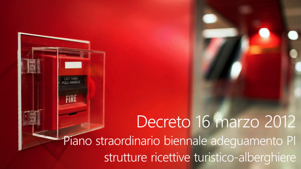 Decreto 16 marzo 2012 adeguamento alle disposizioni di prevenzione incendi delle strutture ricettive turistico alberghiere Decreto 16 marzo 2012 adeguamento alle disposizioni di prevenzione incendi delle strutture ricettive turistico alberghiere