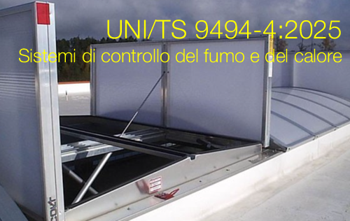 UNI/TS 9494-4:2025 / Metodi ingegneristici progettazione sistemi di controllo del fumo e del calore
