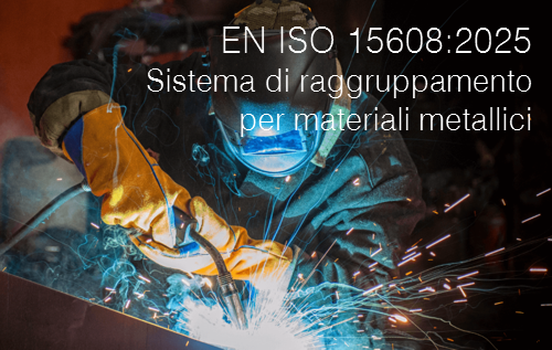 EN ISO 15608:2025 / Saldatura - Sistema di raggruppamento per materiali metallici
