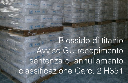 Biossido di titanio: Avviso GU che recepisce sentenza di annullamento classificazione armonizzata Carc. 2 H351