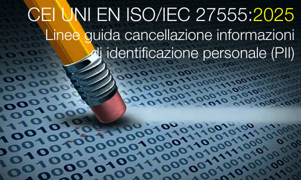 CEI UNI EN ISO/IEC 27555:2025 / Linee guida cancellazione informazioni di identificazione personale (PII)