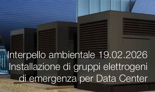 Interpello ambientale 19.02.2026 - Installazione di gruppi elettrogeni di emergenza per Data Center