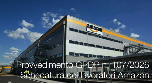 Provvedimento GPDP 24 febbraio 2026 n. 107 / Schedatura dei lavoratori Amazon