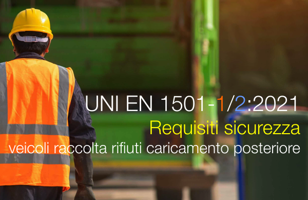 UNI EN 1501-1/2:2021 / Requisiti sicurezza vicoli raccolta rifiuti a caricamento posteriore