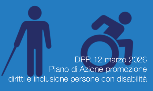 DPR 12 marzo 2026 / Piano di Azione promozione diritti e inclusione persone con disabilità