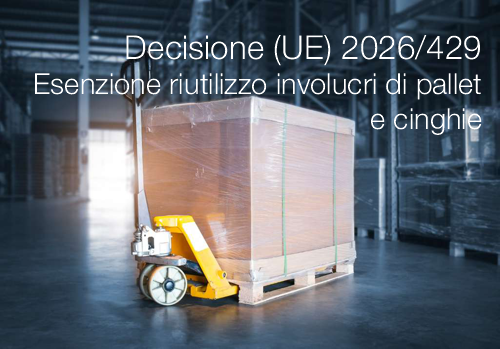 Decisione delegata (UE) 2026/429 / Esenzione riutilizzo involucri di pallet e cinghie