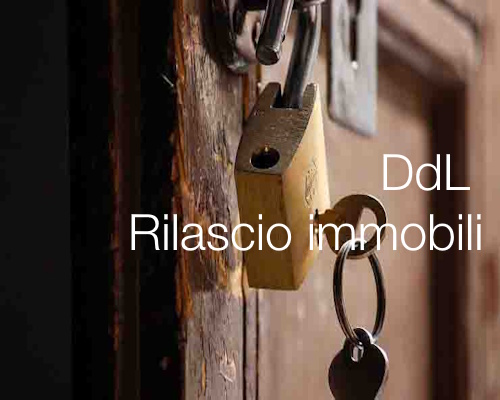 Disegno di Legge: Disposizioni in materia di rilascio di immobili