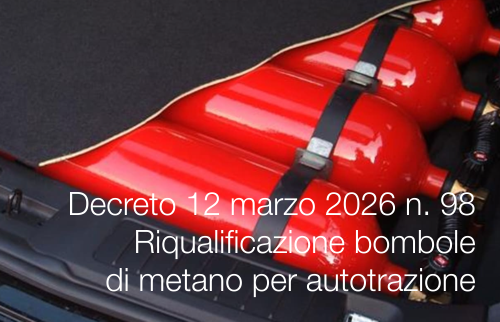 Decreto 12 marzo 2026 n. 98 / Riqualificazione bombole di metano per autotrazione