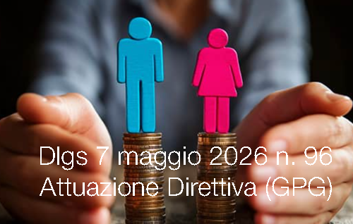 Decreto legislativo 7 maggio 2026 n. 96 / Attuazione Direttiva Gender Pay Gap (GPG)