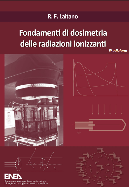 Fondamenti di dosimetria delle radiazioni ionizzanti / ENEA Ed 5a 2019 Fondamenti di dosimetria delle radiazioni ionizzanti / ENEA Ed 5a 2019