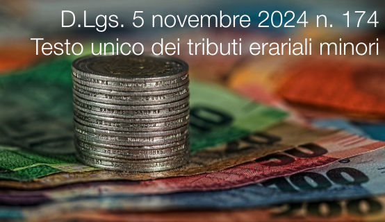 Decreto Legislativo 5 novembre 2024 n. 174 / Testo unico dei tributi erariali minori