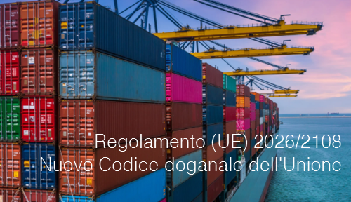 Regolamento (UE) 2026/2108 / Nuovo Codice doganale dell'Unione Regolamento (UE) 2026/2108 / Nuovo Codice doganale dell'Unione