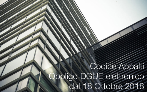 Codice Appalti Obbligo DGUE elettronico dal 18 Ottobre 2018