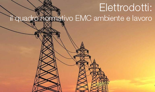 Elettrodotti   Quadro EMC ambiente e lavoro