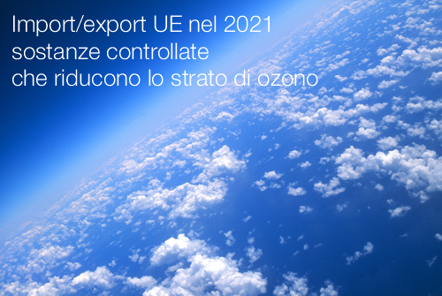 Import export UE 2021 sostanze controllate che riducono lo strato di ozono
