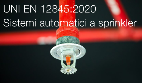 UNI EN 12845 2020 Sistemi automatici a sprinkler