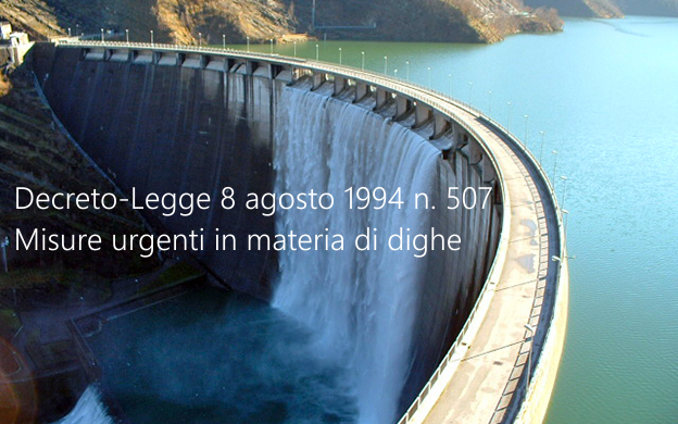 Decreto Legge 8 agosto 1994 n  507 Misure urgenti in materia di dighe