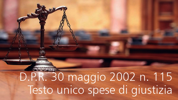 D P R   30 maggio 2002 n  115    Testo unico in materia di spese di giustizia