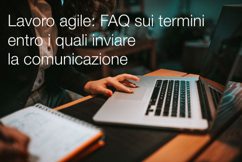 Lavoro agile  FAQ sui termini entro i quali inviare la comunicazione