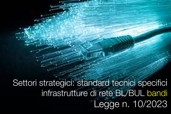 Settori strategici   standard tecnici specifici infrastrutture di rete BL BUL bandi   Legge n  10 2023