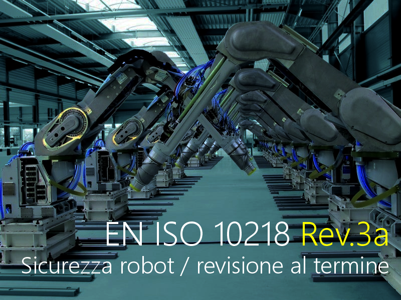EN ISO 10218 Rev 3a Sicurezza robot   revisione al termine