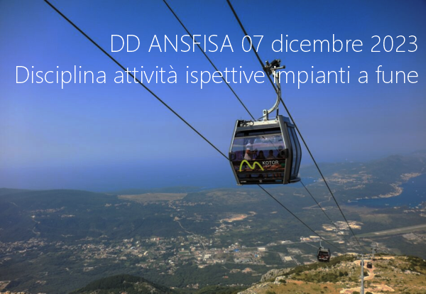 Decreto Dirigenziale ANSFISA 07 dicembre 2023   Disciplina attivit  ispettive impianti a fune