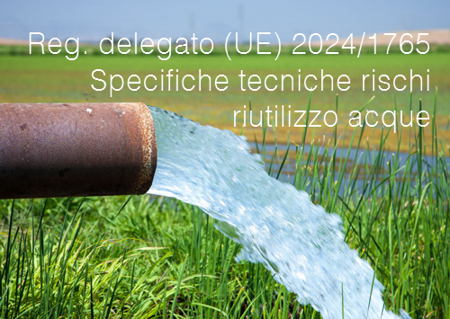 Regolamento delegato  UE  2024 1765 Specifiche tecniche rischi riutilizzo acque